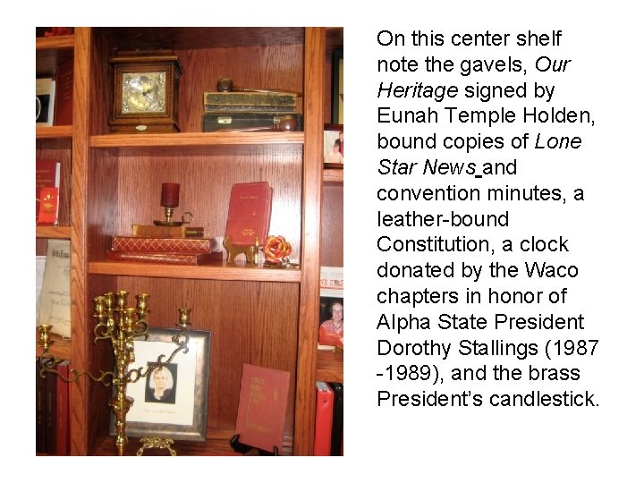 On this center shelf note the gavels, Our Heritage signed by Eunah Temple Holden,