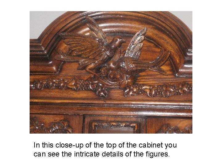 In this close-up of the top of the cabinet you can see the intricate