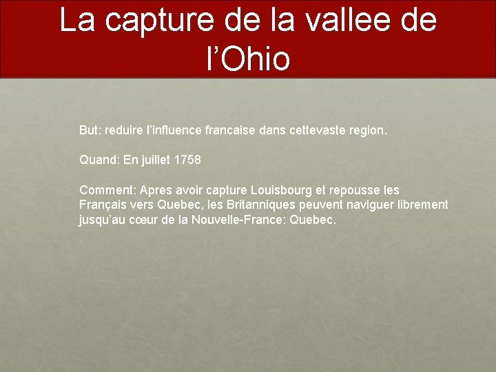 La capture de la vallee de l’Ohio But: reduire l’influence francaise dans cettevaste region.