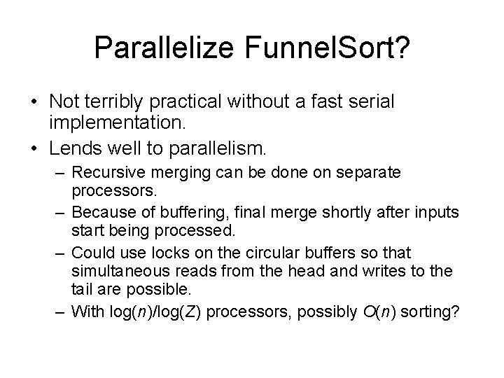 Parallelize Funnel. Sort? • Not terribly practical without a fast serial implementation. • Lends Parallelize Funnel. Sort? • Not terribly practical without a fast serial implementation. • Lends