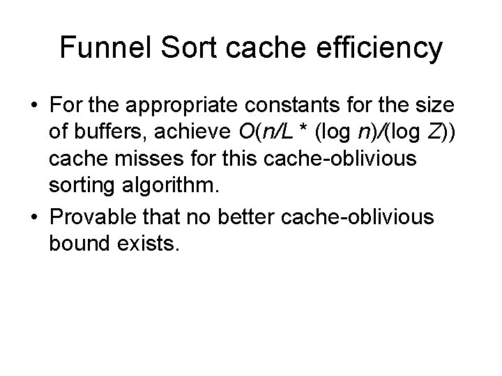 Funnel Sort cache efficiency • For the appropriate constants for the size of buffers, Funnel Sort cache efficiency • For the appropriate constants for the size of buffers,
