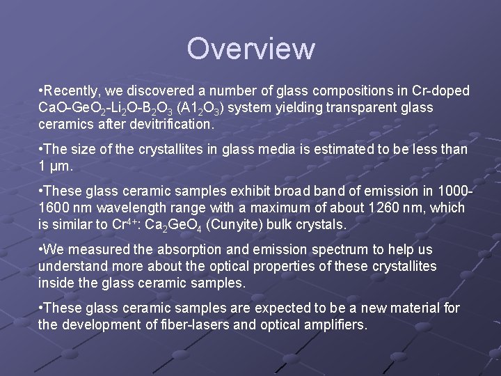 Overview • Recently, we discovered a number of glass compositions in Cr-doped Ca. O-Ge.