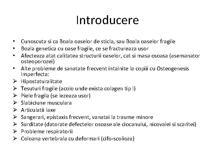 Introducere • Cunoscuta si ca Boala oaselor de sticla, sau Boala oaselor fragile •