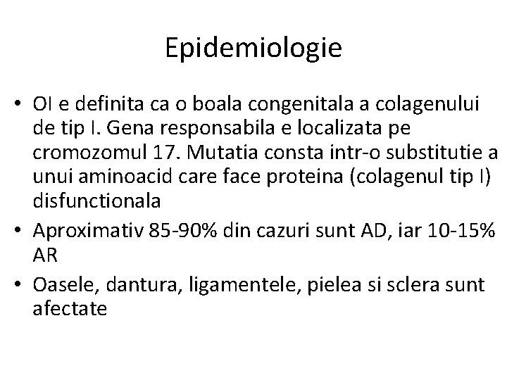 Epidemiologie • OI e definita ca o boala congenitala a colagenului de tip I.