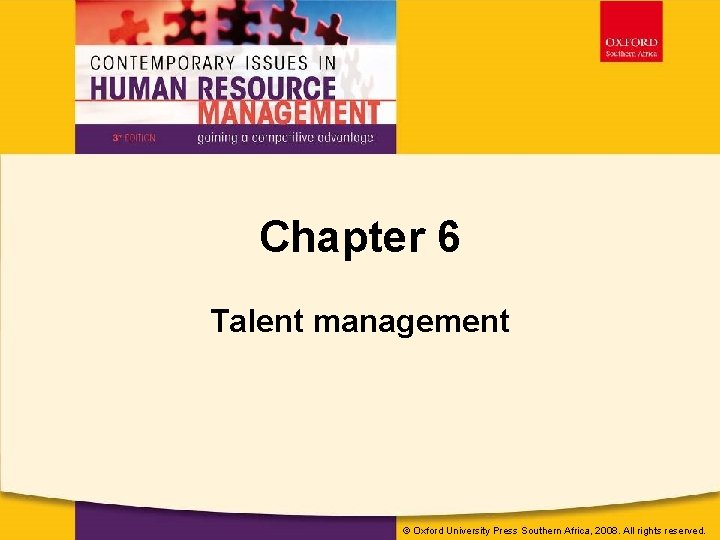 © Oxford University Press Southern Africa, 2008. All rights reserved. Chapter 6 Talent management