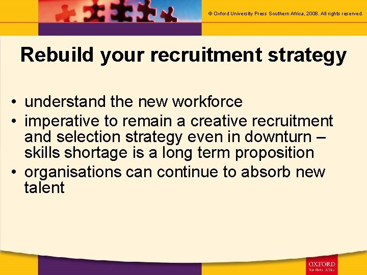 © Oxford University Press Southern Africa, 2008. All rights reserved. Rebuild your recruitment strategy