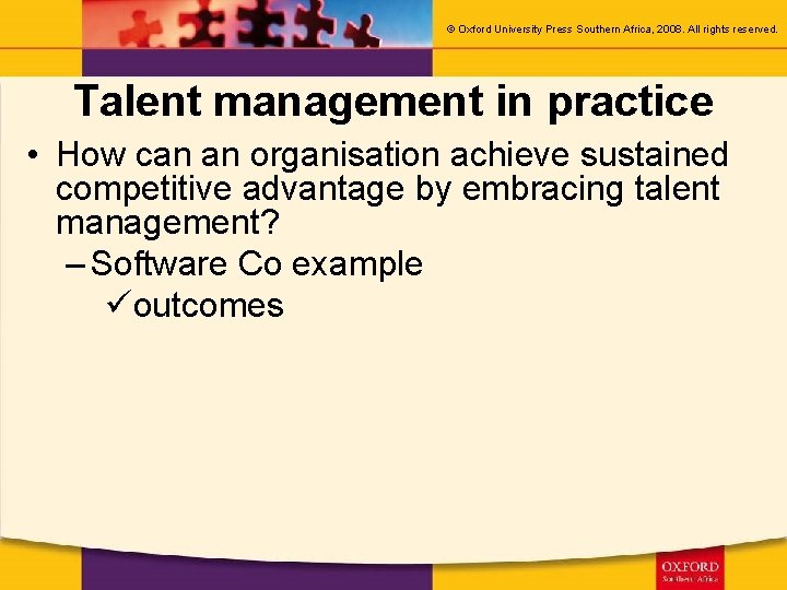 © Oxford University Press Southern Africa, 2008. All rights reserved. Talent management in practice