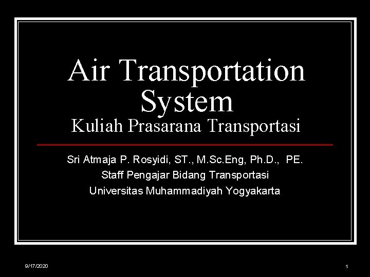 Air Transportation System Kuliah Prasarana Transportasi Sri Atmaja P. Rosyidi, ST. , M. Sc.