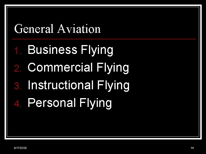 General Aviation 1. 2. 3. 4. 9/17/2020 Business Flying Commercial Flying Instructional Flying Personal