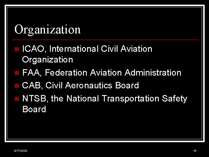 Organization ICAO, International Civil Aviation Organization n FAA, Federation Aviation Administration n CAB, Civil