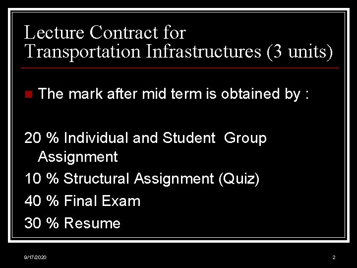 Lecture Contract for Transportation Infrastructures (3 units) n The mark after mid term is