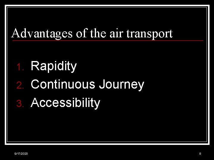 Advantages of the air transport 1. 2. 3. 9/17/2020 Rapidity Continuous Journey Accessibility 8