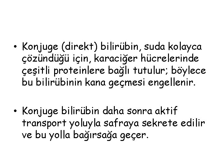  • Konjuge (direkt) bilirübin, suda kolayca çözündüğü için, karaciğer hücrelerinde çeşitli proteinlere bağlı