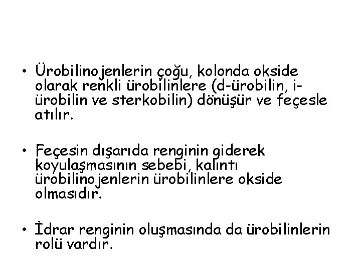  • Ürobilinojenlerin çoğu, kolonda okside olarak renkli ürobilinlere (d-ürobilin, iürobilin ve sterkobilin) dönüşür