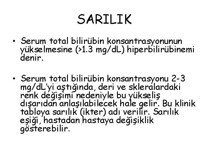 SARILIK • Serum total bilirübin konsantrasyonunun yükselmesine (>1. 3 mg/d. L) hiperbilirübinemi denir. •