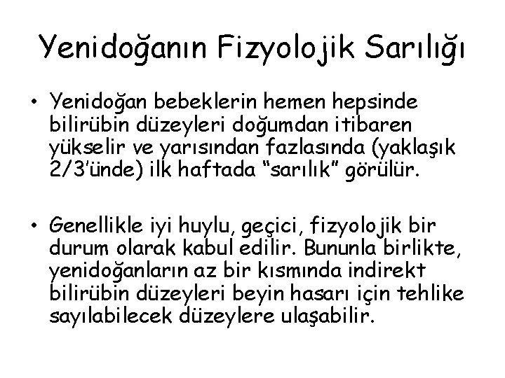 Yenidoğanın Fizyolojik Sarılığı • Yenidoğan bebeklerin hemen hepsinde bilirübin düzeyleri doğumdan itibaren yükselir ve