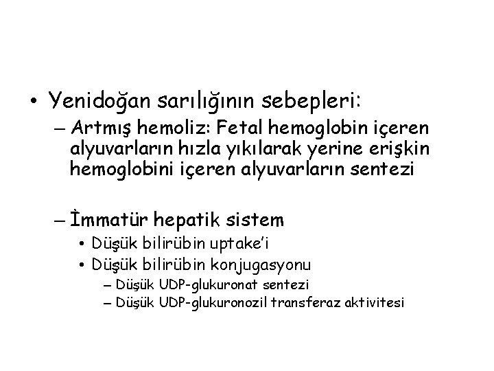  • Yenidoğan sarılığının sebepleri: – Artmış hemoliz: Fetal hemoglobin içeren alyuvarların hızla yıkılarak