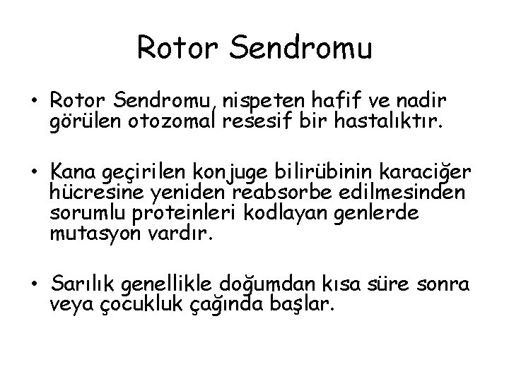 Rotor Sendromu • Rotor Sendromu, nispeten hafif ve nadir görülen otozomal resesif bir hastalıktır.