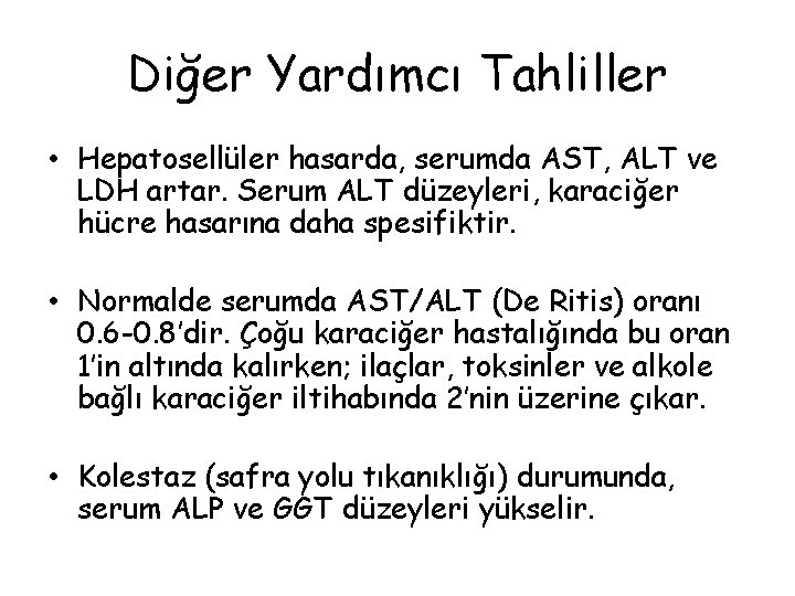 Diğer Yardımcı Tahliller • Hepatosellüler hasarda, serumda AST, ALT ve LDH artar. Serum ALT