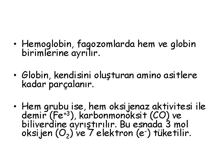  • Hemoglobin, fagozomlarda hem ve globin birimlerine ayrılır. • Globin, kendisini oluşturan amino