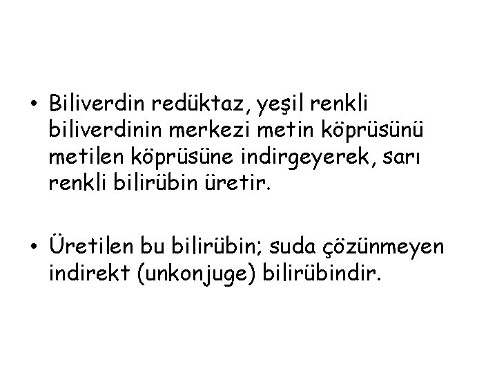  • Biliverdin redüktaz, yeşil renkli biliverdinin merkezi metin köprüsünü metilen köprüsüne indirgeyerek, sarı