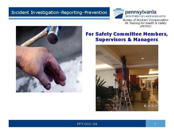 Incident Investigation-Reporting-Prevention Bureau of Workers’ Compensation PA Training for Health & Safety (PATHS) For