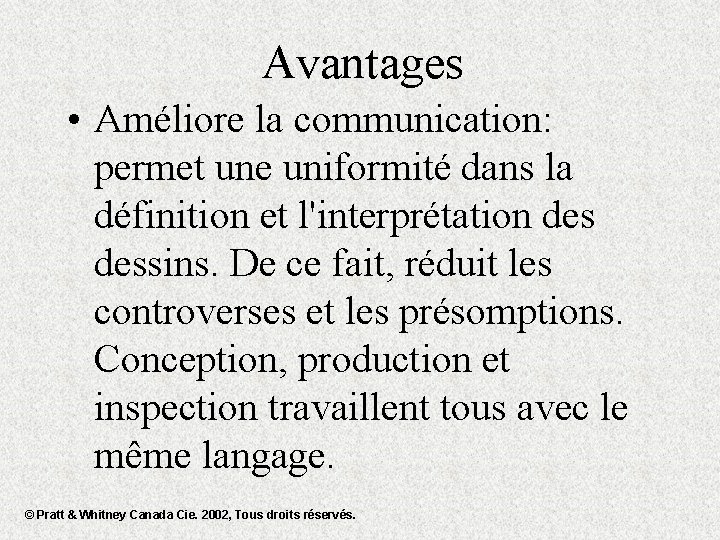 Avantages • Améliore la communication: permet une uniformité dans la définition et l'interprétation dessins.