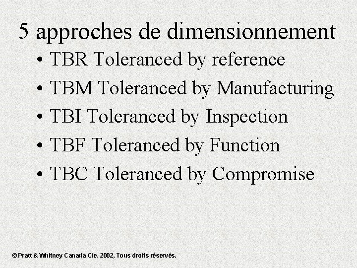 5 approches de dimensionnement • • • TBR Toleranced by reference TBM Toleranced by