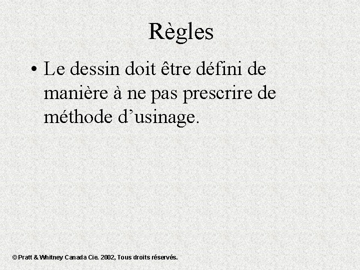 Règles • Le dessin doit être défini de manière à ne pas prescrire de