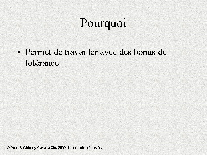 Pourquoi • Permet de travailler avec des bonus de tolérance. © Pratt & Whitney