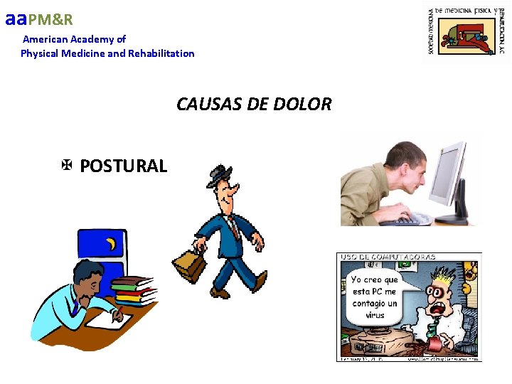 aa. PM&R American Academy of Physical Medicine and Rehabilitation CAUSAS DE DOLOR X POSTURAL