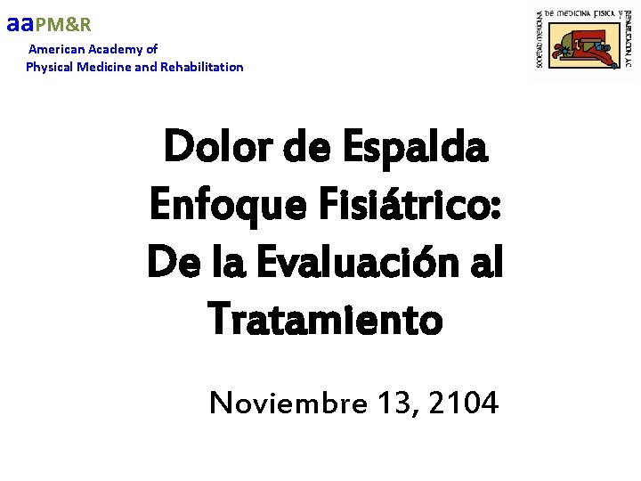 aa. PM&R American Academy of Physical Medicine and Rehabilitation Dolor de Espalda Enfoque Fisiátrico: