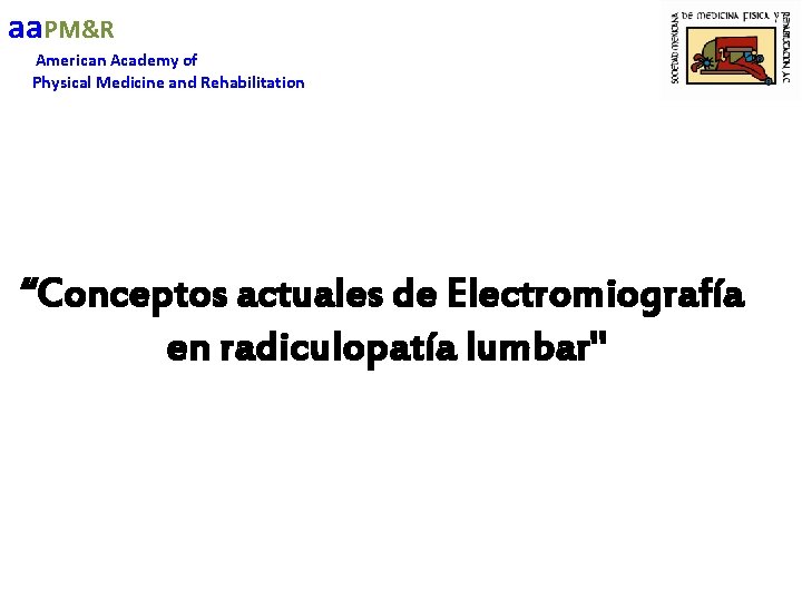 aa. PM&R American Academy of Physical Medicine and Rehabilitation “Conceptos actuales de Electromiografía en