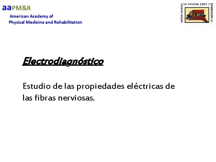 aa. PM&R American Academy of Physical Medicine and Rehabilitation Electrodiagnóstico Estudio de las propiedades