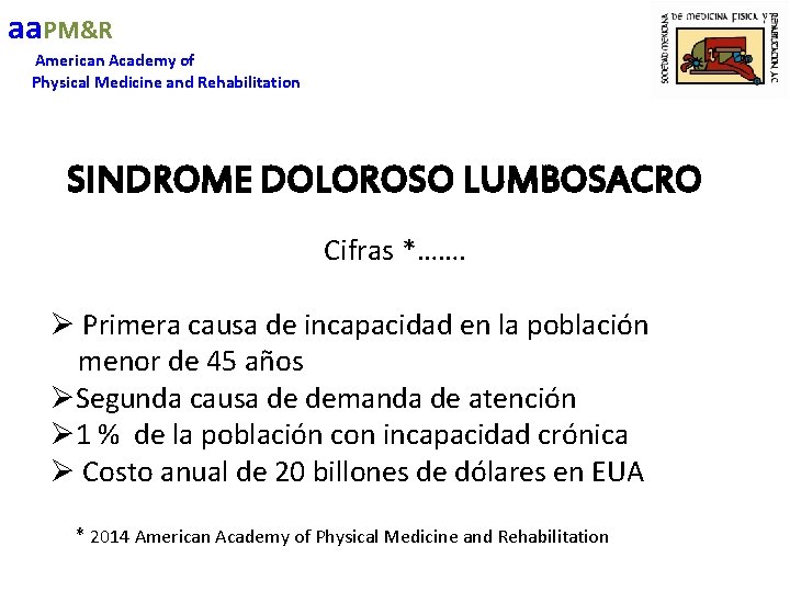 aa. PM&R American Academy of Physical Medicine and Rehabilitation SINDROME DOLOROSO LUMBOSACRO Cifras *…….