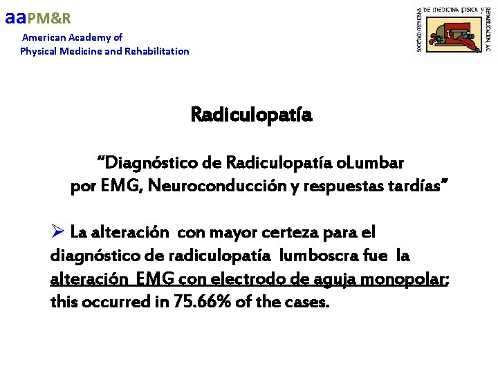 aa. PM&R American Academy of Physical Medicine and Rehabilitation Radiculopatía “Diagnóstico de Radiculopatía o.