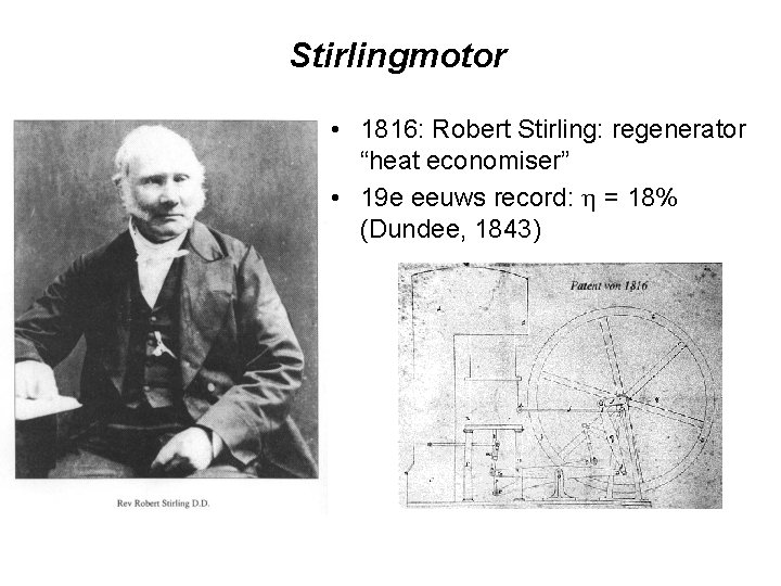 Stirlingmotor • 1816: Robert Stirling: regenerator “heat economiser” • 19 e eeuws record: =