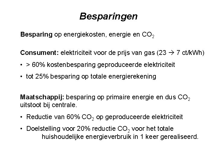 Besparingen Besparing op energiekosten, energie en CO 2 Consument: elektriciteit voor de prijs van