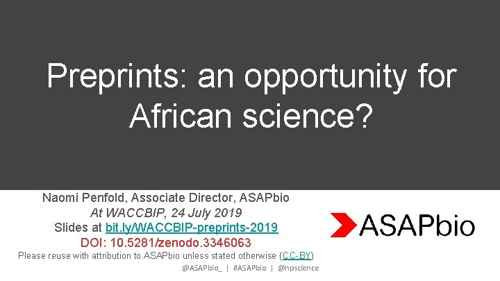 Preprints: an opportunity for African science? Naomi Penfold, Associate Director, ASAPbio At WACCBIP, 24