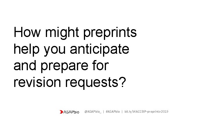 How might preprints help you anticipate and prepare for revision requests? @ASAPbio_ | #ASAPbio