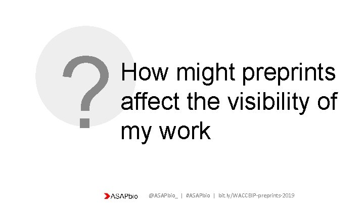 ? How might preprints affect the visibility of my work @ASAPbio_ | #ASAPbio |