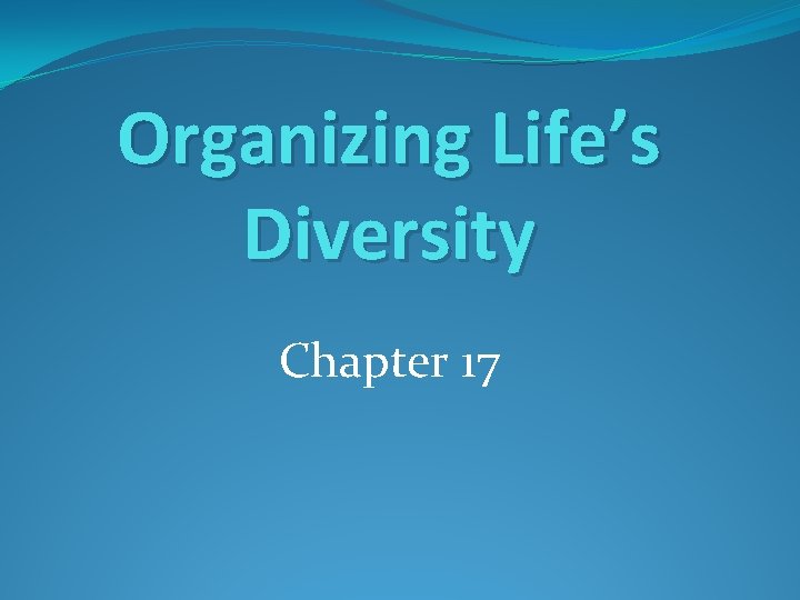 Organizing Life’s Diversity Chapter 17 