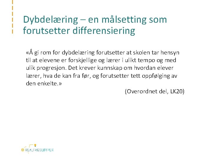 Dybdelæring – en målsetting som forutsetter differensiering «Å gi rom for dybdelæring forutsetter at