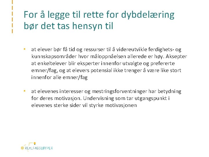 For å legge til rette for dybdelæring bør det tas hensyn til • at