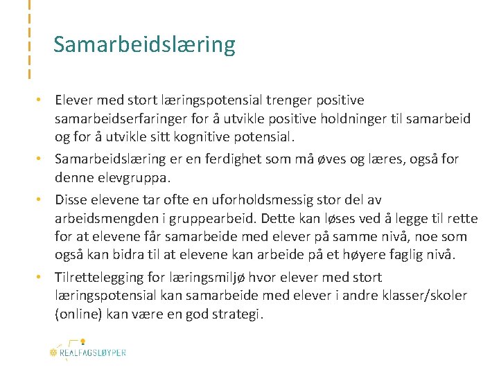 Samarbeidslæring • Elever med stort læringspotensial trenger positive samarbeidserfaringer for å utvikle positive holdninger