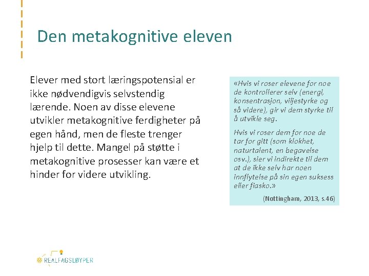 Den metakognitive eleven Elever med stort læringspotensial er ikke nødvendigvis selvstendig lærende. Noen av