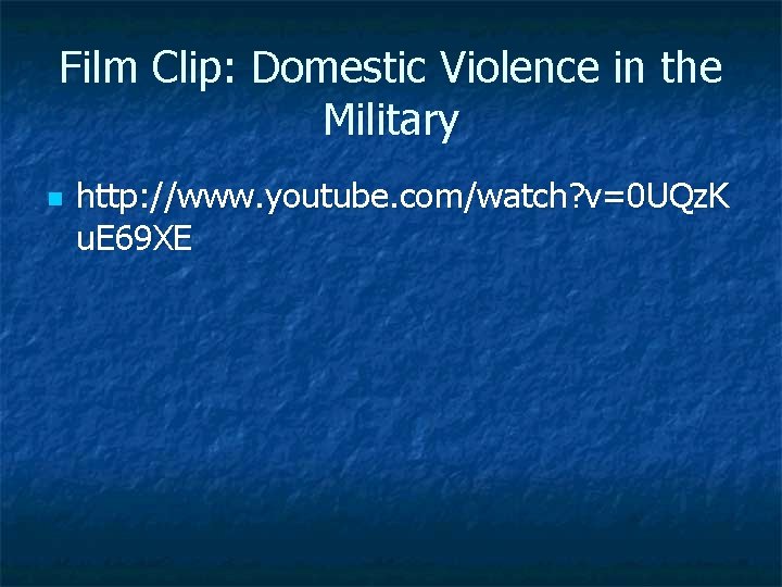 Film Clip: Domestic Violence in the Military n http: //www. youtube. com/watch? v=0 UQz.