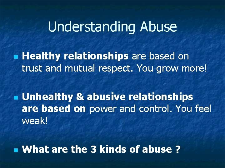 Understanding Abuse n n n Healthy relationships are based on trust and mutual respect.