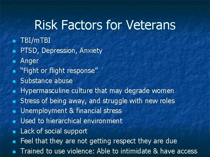 Risk Factors for Veterans n n n TBI/m. TBI PTSD, Depression, Anxiety Anger “Fight