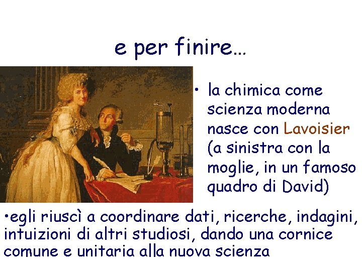 e per finire… • la chimica come scienza moderna nasce con Lavoisier (a sinistra